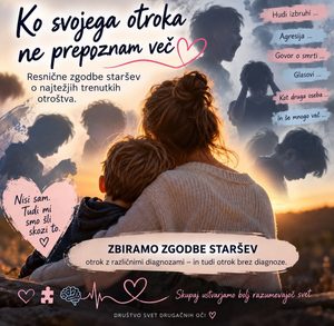 KO SVOJEGA OTROKA NE PREPOZNAM VEČ / Društvo Svet drugačnih oči
